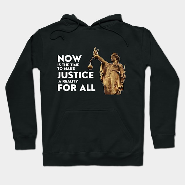 Now Is The Time To Make Justice A Reality For All Hoodie by DAHLIATTE